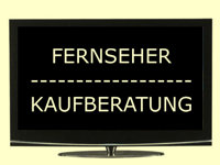 Fernseher Kaufberatung: Welcher Fernseher soll es sein?